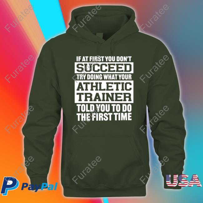 @Missk_Atc If At First You Don't Succeed Try Doing What Your Athletic Trainer Told You To Do The First Time Long Sleeve T Shirt